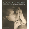 Looking Again: Photography at the New Orleans Museum of Art - Hardcover