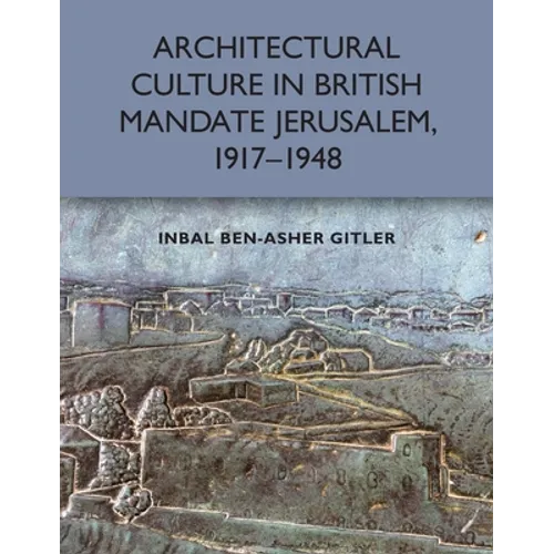 Architectural Culture in British-Mandate Jerusalem, 1917-1948 - Paperback