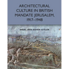 Architectural Culture in British-Mandate Jerusalem, 1917-1948 - Paperback