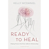 Ready to Heal: Helping Women Heal from Addictive Relationships - Paperback