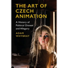 The Art of Czech Animation: A History of Political Dissent and Allegory - Paperback