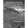 Ritualized Games in the Andes: Symbolic Blood Offerings to Mother Nature - Paperback