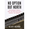 No Option But North: The Migrant World and the Perilous Path Across the Border - Paperback