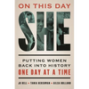 On This Day She: Putting Women Back Into History One Day at a Time - Paperback