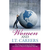 Women and I.T. Careers: Why Women are Leaving the Ranks of I.T. Careers and Why It's So Important They Stay - Paperback