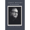 James Wright: The Poetry of a Grown Man: Constancy and Transition in the Work of James Wright - Hardcover