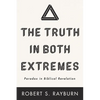 The Truth in Both Extremes: Paradox in Biblical Revelation - Hardcover