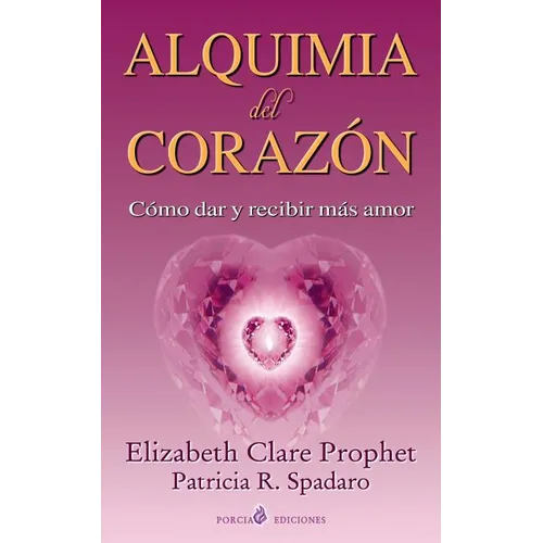 Alquimia del corazon: Como dar y recibir mas amor - Paperback