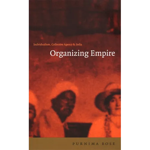 Organizing Empire: Individualism, Collective Agency, and India - Paperback
