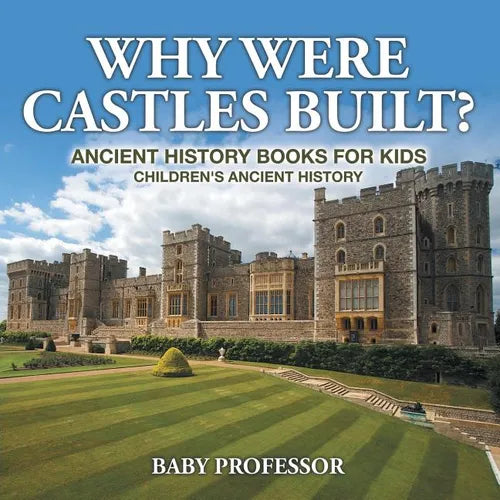 Why Were Castles Built? Ancient History Books for Kids Children's Ancient History - Paperback