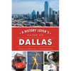 A History Lover's Guide to Dallas - Paperback