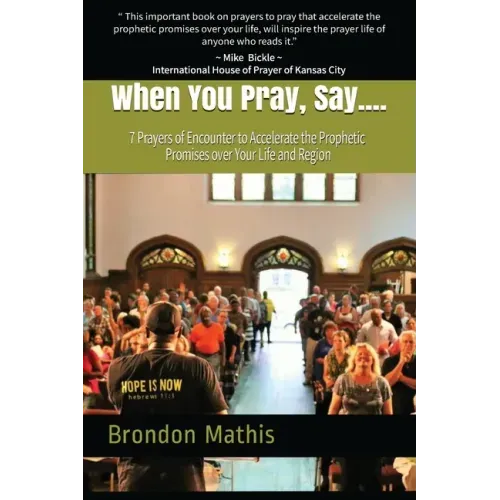 When you Pray, Say....: 7 Prayers of transformation to Hasten the return of the Lord - Paperback