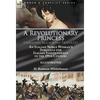 A Revolutionary Princess Christina Belgiojoso-Trivulzio: an Italian Noble Woman's Struggle for Italian Independence in the 19th Century - Hardcover