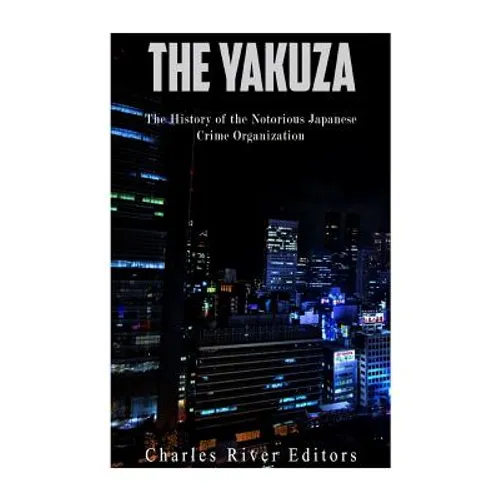 The Yakuza: The History of the Notorious Japanese Crime Organization - Paperback