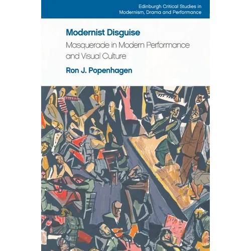 Modernist Disguise: Masquerade in Modern Performance and Visual Culture - Paperback