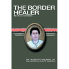 The Border Healer: My Life as a Curandero - Paperback
