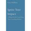 Ignite Your Impact: A Blueprint for Launching Your Coaching Empire - Paperback