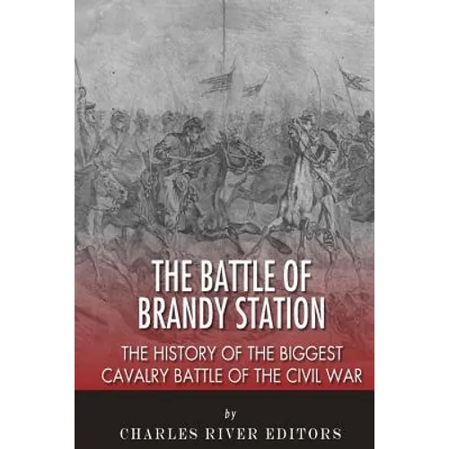 The Battle of Brandy Station: The History of the Biggest Cavalry Battle of the Civil War - Paperback