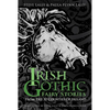 Irish Gothic Fairy Stories: From the 32 Counties of Ireland - Hardcover