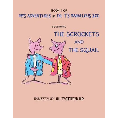 Book 4 of Mb'S Adventures in Dr. T'S Marvelous Zoo: Featuring: the Scrockets and the Squail - Paperback
