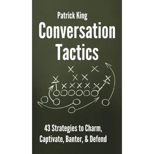 Conversation Tactics: 43 Verbal Strategies to Charm, Captivate, Banter, and Defend - Hardcover