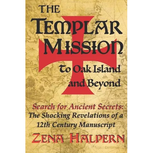 The Templar Mission to Oak Island and Beyond: Search for Ancient Secrets: The Shocking Revelations of a 12th Century Manuscript - Paperback