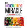 The Micronutrient Miracle: The 28-Day Plan to Lose Weight, Increase Your Energy, and Reverse Disease - Hardcover
