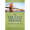 The Trustee Primer: A Guide for Personal Trustees - Paperback