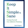 Keep It Simple & Sane: Freeing Yourself from Addictive Thinking (for Readers of the Craving Mind and Healing the Shame That Binds You) - Paperback