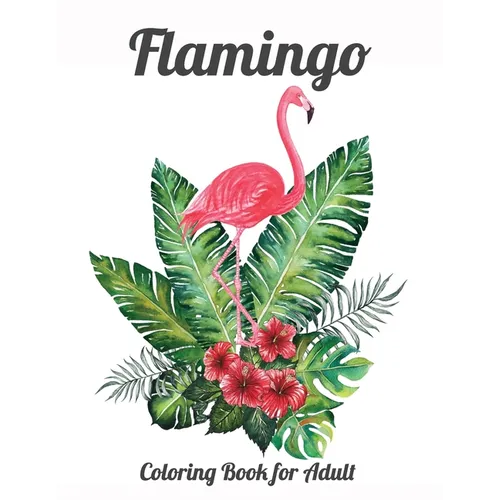 Flamingo Coloring Book for Adults: Best Adult Coloring Book with Fun, Easy, flower pattern and Relaxing Coloring Pages - Paperback