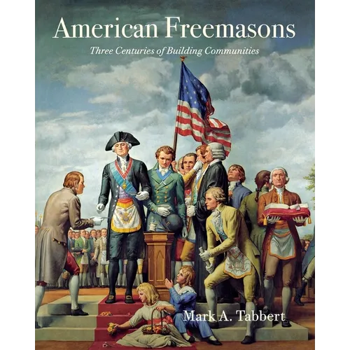 American Freemasons: Three Centuries of Building Communities - Paperback
