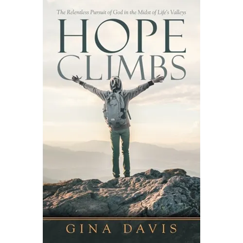 Hope Climbs: The Relentless Pursuit of God in the Midst of Life's Valleys - Paperback