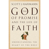The God of Promise and the Life of Faith: Understanding the Heart of the Bible - Paperback