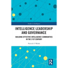 Intelligence Leadership and Governance: Building Effective Intelligence Communities in the 21st Century - Paperback