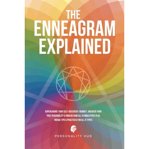 The Enneagram Explained: Supercharge Your Self-Discovery Journey, Uncover Your True Personality & Understand All 9 Enneatypes Plus Unique Tips & Pract - Paperback