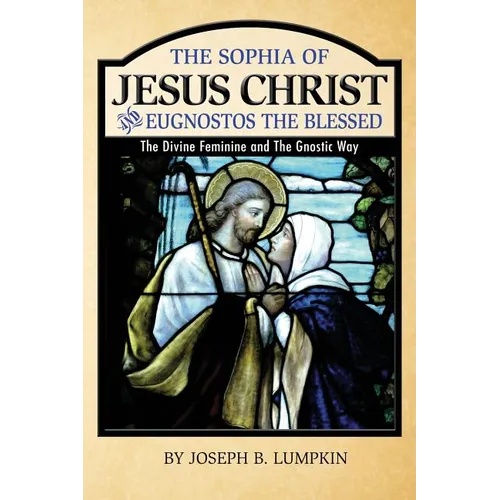 The Sophia of Jesus Christ and Eugnostos the Blessed: The Divine Feminine and T - Paperback