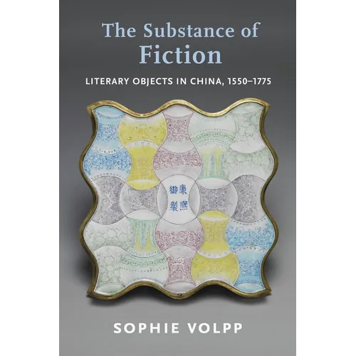 The Substance of Fiction: Literary Objects in China, 1550-1775 - Paperback