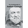 The Autobiography of Andrew Carnegie - Hardcover