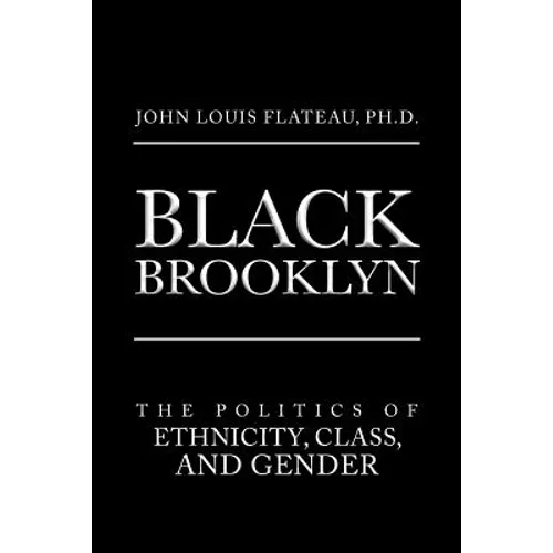 Black Brooklyn: The Politics of Ethnicity, Class, and Gender - Paperback