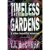 Timeless Gardens & Other Beautiful Miseries - Hardcover