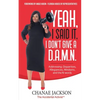 Yeah, I Said It, I Don't Give A D.A.M.N. Addressing: Disparities, Allegiances, Mindsets and N-words - Paperback