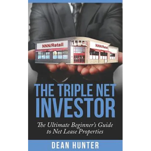 The Triple Net Investor: The Ultimate Beginner's Guide to Net Lease Properties - Paperback