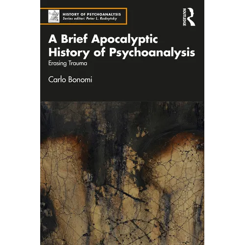 A Brief Apocalyptic History of Psychoanalysis: Erasing Trauma - Paperback