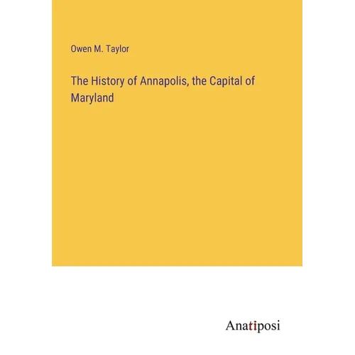 The History of Annapolis, the Capital of Maryland - Paperback