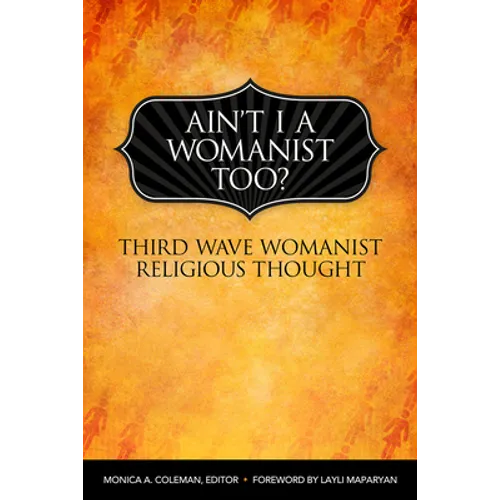 Ain't I a Womanist, Too?: Third Wave Womanist Religious Thought - Paperback