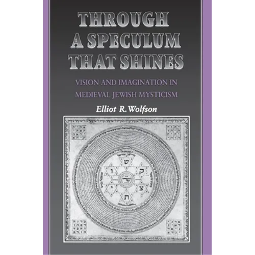 Through a Speculum That Shines: Vision and Imagination in Medieval Jewish Mysticism - Paperback