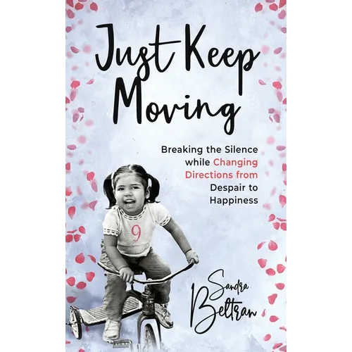 Just Keep Moving: Breaking the Silence while Changing Directions from Despair to Happiness - Hardcover