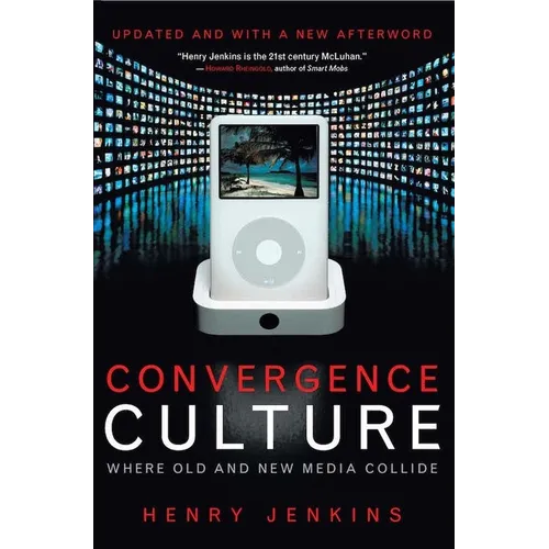 Convergence Culture: Where Old and New Media Collide - Hardcover