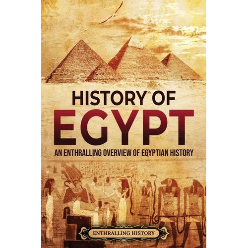 History of Egypt: An Enthralling Overview of Egyptian History - Paperback