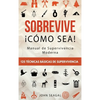 Sobrevive ¡Cómo Sea! Manual de Supervivencia Moderna. 125 Técnicas Básicas de Supervivencia: Bushcraft para Sobrevivir en Situaciones Límite - Hardcover